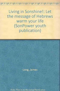 Title: Living in Sonshine Let the message of Hebrews warm 