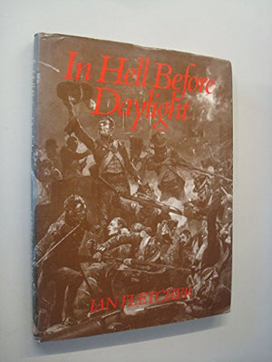 In Hell Before Daylight: The Siege and Storming of the Fortress of Badajoz 16 March to 6 April 1812