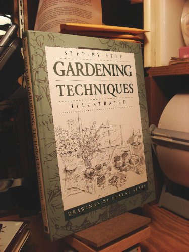 Step-by-step Gardening Techniques Illustrated