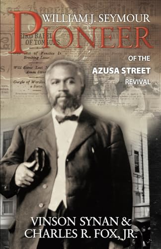 William J Seymour: Pioneer of the Azusa Street Revival