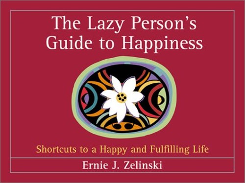 Lazy Persons Guide to Happiness