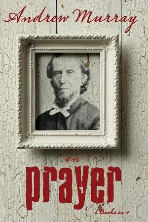 Andrew Murray on Prayer