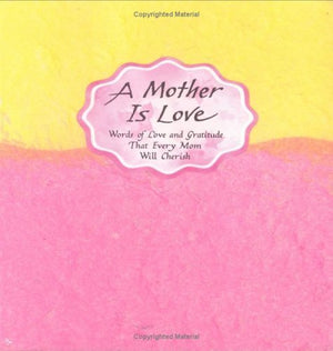 A Mother Is Love