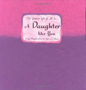 The Greatest Gift of All Is... a Daughter Like You
