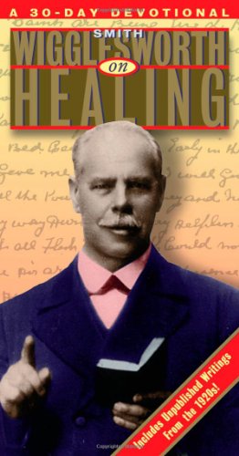 Smith Wigglesworth on Healing