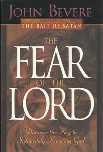 The Fear of the Lord: Discover the Key to Intimately Knowing God 