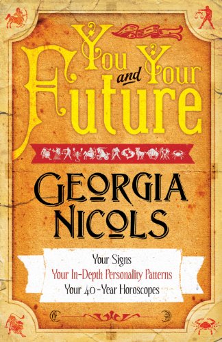 You and Your Future: Your Signs, Your In-Depth Personality Patterns, Your 40-Year Horoscopes