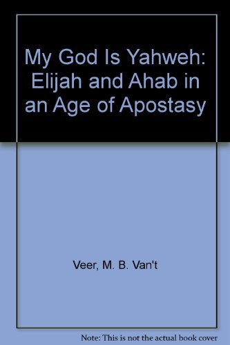 My God Is Yahweh: Elijah and Ahab in an Age of Apostasy