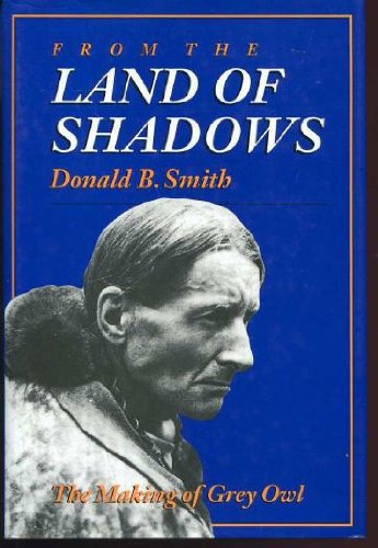 From the Land of Shadows : The Making of Grey Owl