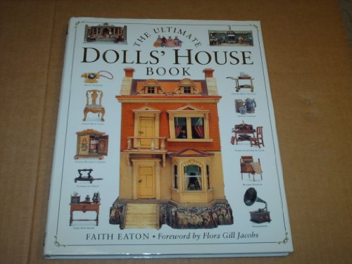 The Ultimate Dolls' House Book : A Charming Book About the Most Famous Small-Scale Wonders
