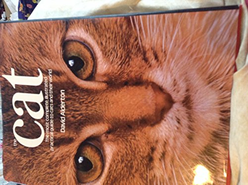 The Cat: The Most Complete, Illustrated Practical Guide to Cats and Their World