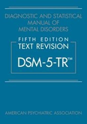 Diagnostic and Statistical Manual of Mental Disorders, Fifth Edition, Text Revision (DSM-5-TR)