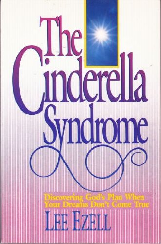 The Cinderella Syndrome: Discovering God's Plan When Your Dreams Don't Come True