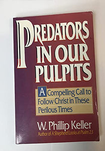 Predators in Our Pulpits Keller W Phillip 