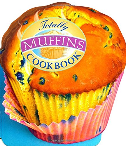 The Totally Muffins Cookbook