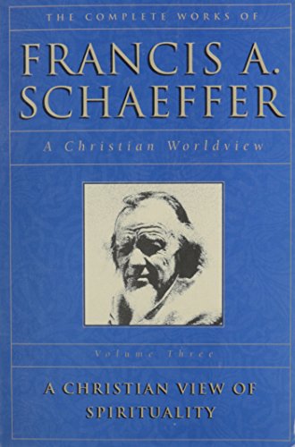 A Christian View of Spirituality (The Complete Works of Francis A. Schaeffer, Vol. 3)