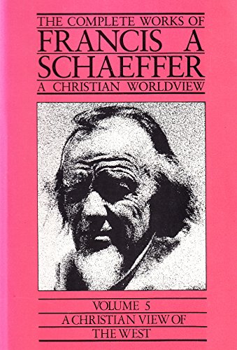 A Christian View of the West The Complete Works of Francis A Schaeffer Vol