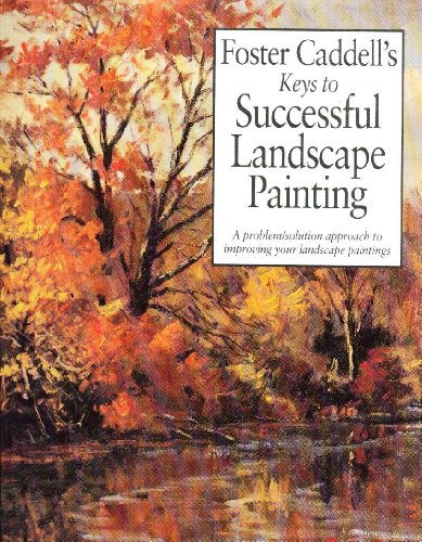 Foster Caddell's Keys to Successful Landscape Painting