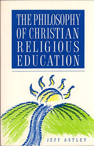 The Philosophy of Christian Religious Education 