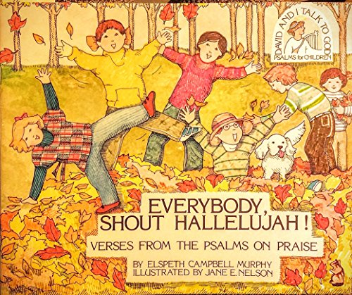 Everybody, Shout Hallelujah!: Verses from the Psalms on Praise (David and I Talk to God)