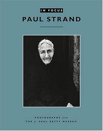 In Focus: Paul Strand  Photographs from the J.Paul Getty Museum