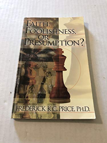 Faith Foolishness or Presumption