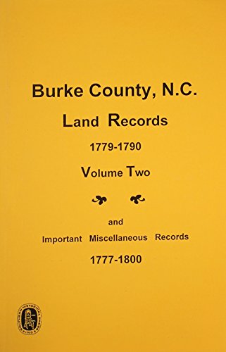 Burke County, North Carolina Land Records, 1779-1790 and Important Miscellaneous Records, 1777-1800. ( Volume #2 )