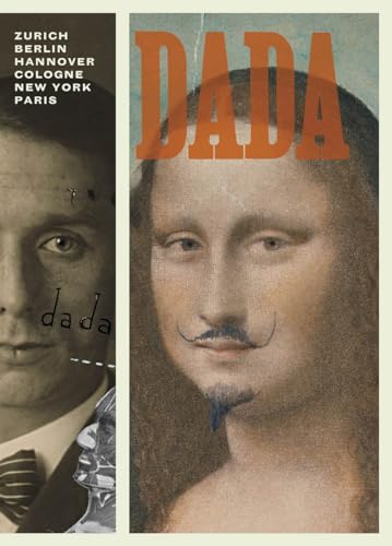 Dada: Zurich, Berlin,Hanover,Cologne,New York,Paris