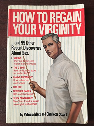 How to Regain Your Virginity-- and 99 Other Recent Discoveries about Sex