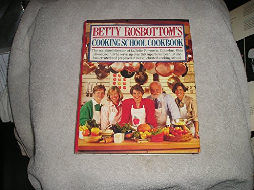 Betty Rosbottom's Cooking School Cookbook