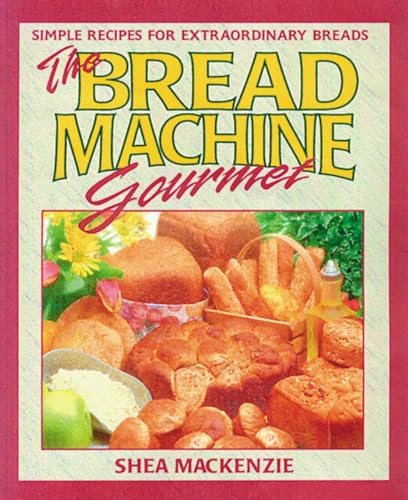 The Bread Machine Gourmet