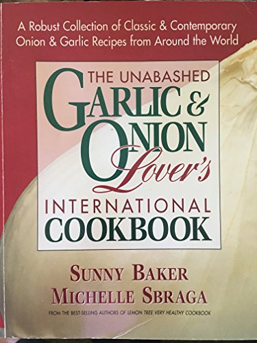 The Unabashed Garlic and Onion Lover's International Cookbook