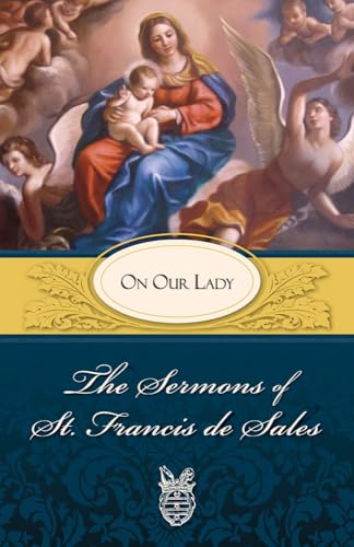 The Sermons of St. Francis De Sales on Our Lady