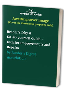 Reader's Digest Do-it-yourself Guide - Interior Improvements and Repairs 
