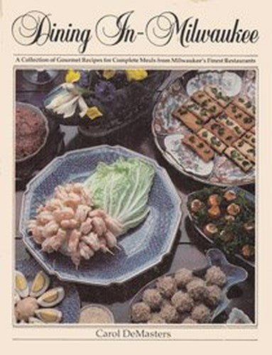 Dining in Milwaukee: a Collection of Gourmet Recipes for Complete Meals