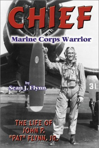 Chief    Marine Corps Warrior: The Life Of John P. Pat Flynn, Jr