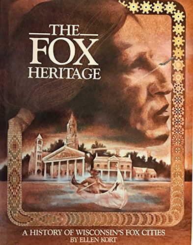 The Fox Heritage: A History of Wisconsin's Fox Cities