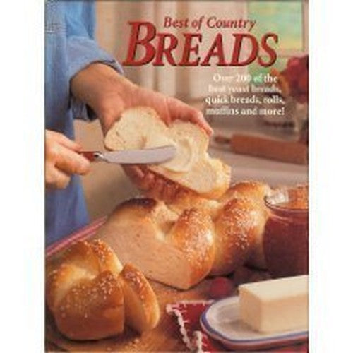 Best of Country Breads: Over 200 of the Best Yeast Breads, Quick Breads, Rolls, Muffins and More!