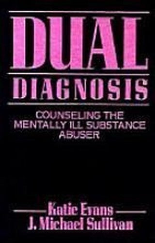 Dual Diagnosis: Counseling The Mentally Ill Substance Abuser