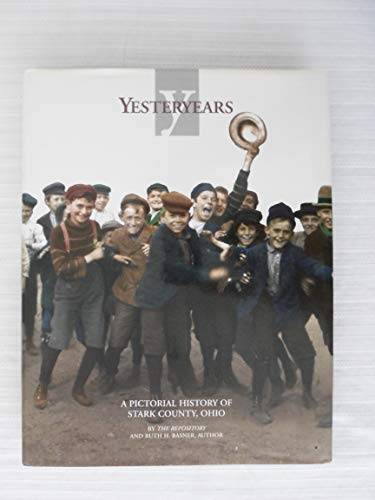 Yesteryears: A Pictorial History of Stark County, Ohio