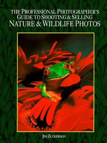 Professional Photographer's Guide to Shooting and Selling Nature and Wildlife Photos