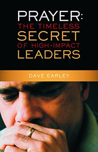 Prayer: The Timeless Secret of High-Impact Leaders 