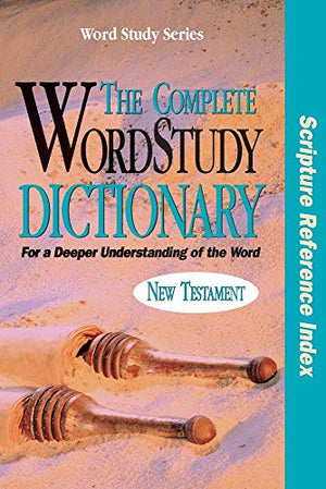 The Complete Word Study Dictionary New Testament