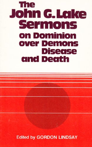 John G Lake-Sermons on Dominion Over Demons, Disease & Death