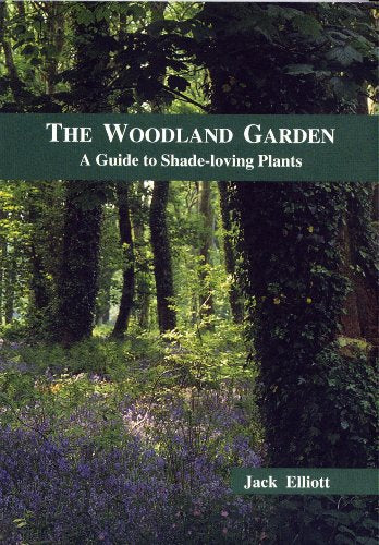 The Woodland Garden A Guide to Shade Loving plants