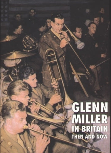 Glenn Miller in Britain: Then and Now