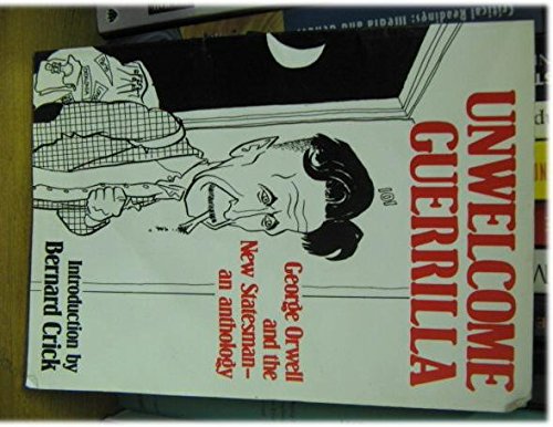 Unwelcome guerrilla: George Orwell and the New statesman : an anthology