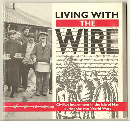 Living with the Wire: Civilian Internment in the Isle of Man During Two World Wars