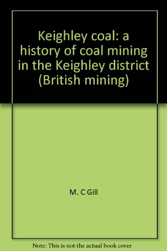 Keighley coal: a history of coal mining in the Keighley district (British mining)