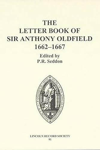 The Letter Book of Sir Anthony Oldfield, 1662-1667